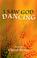 Cover of: I saw God dancing