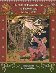 Cover of: The Tale of Tsarevich Ivan, the Firebird, and the Grey Wolf