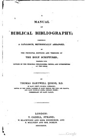 Cover of: A manual of Biblical bibliography: comprising a catalogue ... of the principal editions and versions of the Holy Scriptures; together with notices of the principal philologers, critics, and interpreters of the Bible