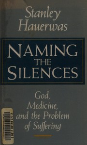 Cover of: Naming the silences: God, medicine, and the problem of suffering