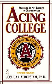 Cover of: Acing college: a professor tells syudents how to beat the system