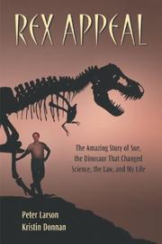 Cover of: Rex Appeal: The Amazing Story of Sue, the Dinosaur That Changed Science, the Law, and My Life