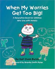 Cover of: When My Worries Get Too Big! A Relaxation Book for Children Who Live with Anxiety