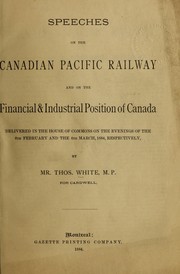 Cover of: Speeches on the Canadian Pacific railway and on the financial & industrial position of Canada, delivered in the House of commons on the evenings of the 8th February and the 4th March, 1884