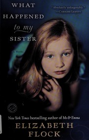 Cover of: What happened to my sister: a novel