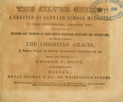 Cover of: The Silver chime: a cluster of Sabbath school melodies, tunes, sentences, chants, etc., for the use of children and teachers in their school exercises, devotions and recreations, to which is added the Christian graces, a cantata, designed for concerts, anniversaries, celebrations, etc. etc