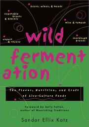 Cover of: Wild Fermentation: The Flavor, Nutrition, and Craft of Live-Culture Foods