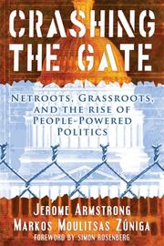 Crashing the gate by Jerome Armstrong, Markos Moulitsas Zuniga, Jerome Armstrong, Markos Moulitsas