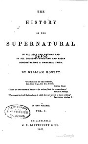 Cover of: The history of the supernatural in all ages and nations and in all churches: Christian and pagan, demonstrating a universal faith.