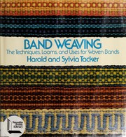 Cover of: Band weaving: the techniques, looms, and uses for woven bands