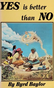 Cover of: Yes Is Better Than No by Byrd Baylor
