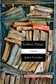 Endless things by John Crowley