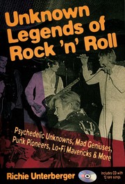 Cover of: Unknown legends of rock 'n' roll: psychedelic unknowns, mad geniuses, punk pioneers, lo-fi mavericks & more