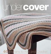 Cover of: Under cover: 60 afghans to knit and crochet.