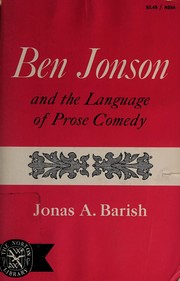 Cover of: Ben Jonson and the language of prose comedy. by Jonas A. Barish