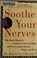 Cover of: Soothe your nerves
