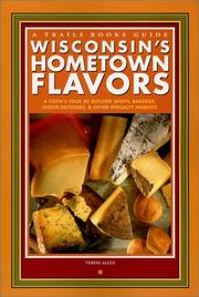 Cover of: Wisconsin's Hometown Flavors: A Cook's Tour of Butcher Shops, Bakeries, Cheese Factories & Other Specialty Markets (Trails Books Guide)