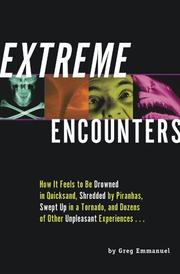Cover of: Extreme Encounters: How It Feels to Be Drowned in Quicksand, Shredded by Piranhas, Swept Up in a Tornado, and Dozens of Other Unpleasant Experiences--