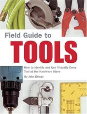 Cover of: Field Guide to Tools: How to Identify and Use Virtually Every Tool at the Hardware Store (Field Guide)