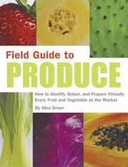 Cover of: Field Guide to Produce: How to Identify, Select, and Prepare Virtually Every Fruit and Vegetable at the Market