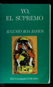 Yo, el Supremo by Augusto Antonio Roa Bastos