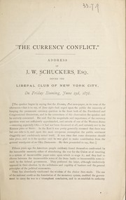 Cover of: The currency conflict: address of J.W. Schuckers, esq. before the Liberal club of New York city on Friday evening, June 23d, 1876