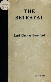 Cover of: The betrayal; being a record of facts concerning naval policy and administration from the year 1902 to the present time