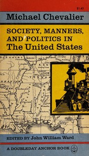 Cover of: Society, manners, and politics in the United States: letters on North America