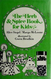 Cover of: The herb & spice book for kids: gifts to make, crazy cure-alls, food recipes, growing herbs