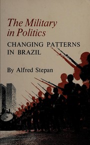 The military in politics by Alfred C. Stepan