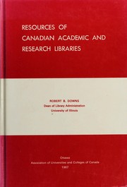 Resources of Canadian academic and research libraries by Robert Bingham Downs