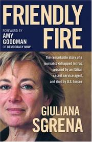 Cover of: Friendly Fire: The Remarkable Story of a Journalist Kidnapped in Iraq, Rescued by an Italian Secret Service Agent, and Shot by U.s. Forces