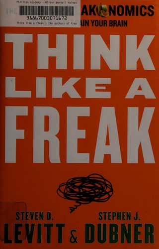Think like a freak by Steven D. Levitt
