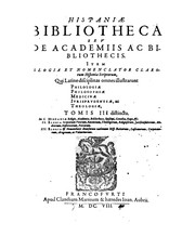 Cover of: Hispaniæ Bibliotheca, sev De Academiis ac Bibliothecis: Item Elogia et Nomenclator clarorum ...