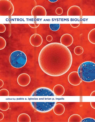 Control theory and systems biology by edited by Pablo A. Iglesias and Brian P. Ingalls.