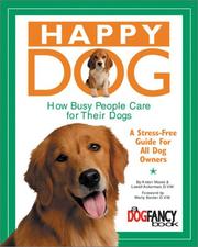Cover of: Happy Dog, How Busy People Care for Their Dogs: A Stress-Free Guide for All Dog Owners