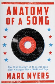 Cover of: Anatomy of a song: the oral history of 45 iconic hits that changed rock, R & B and pop