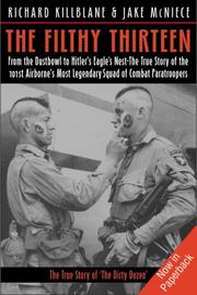 Cover of: FILTHY THIRTEEN: From the Dustbowl to Hitler's Eagle's Nest - The True Story of the101st Airborne's Most Legendary Squad of Combat Paratroopers