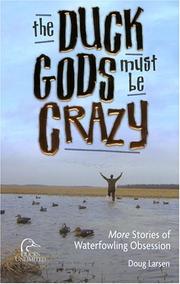 Cover of: The duck gods must be crazy: more stories of waterfowling obsession