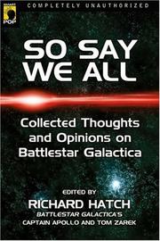 Cover of: So Say We All: An Unauthorized Collection of Thoughts and Opinions on Battlestar Galactica (Smart Pop series)