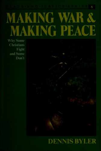 Making war & making peace by Dennis Byler