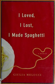 Cover of: I loved, I lost, I made spaghetti