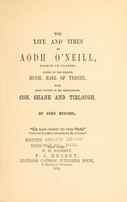 Cover of: The life and times of Aodh O'Neill, prince of Ulster: called by the English, Hugh, Earl of Tyrone, with some account of his predecessors, Con. Shane and Tirlough