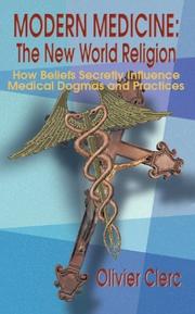 Cover of: Modern Medicine: The New World Religion: How Beliefs Secretly Influence Medical Dogmas and Practices