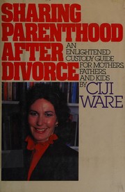 Cover of: Sharing parenthood after divorce by Ciji Ware