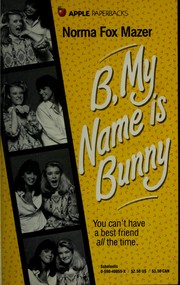 Cover of: B, my name is Bunny by Norma Fox Mazer