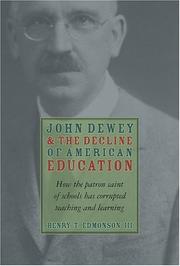 Cover of: John Dewey & Decline Of American Education: How Patron Saint Of Schools Has Corrupted Teaching & Learning