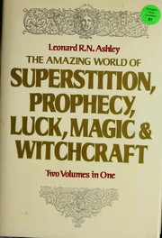 Cover of: The amazing world of superstition, prophecy, luck, magic & witchcraft by Leonard R. N. Ashley