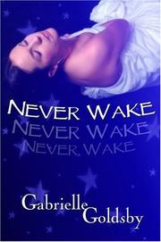 Cover of: Never Wake by Gabrielle Goldsby