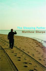 Cover of: The sleeping father by Matthew Sharpe, Matthew Sharpe